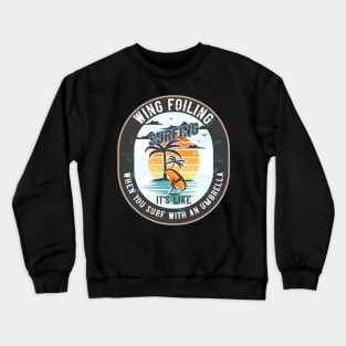 WING FOILING SURFING IT S LIKE WHEN YOU SURF WITH AN UMBRELLA Crewneck Sweatshirt